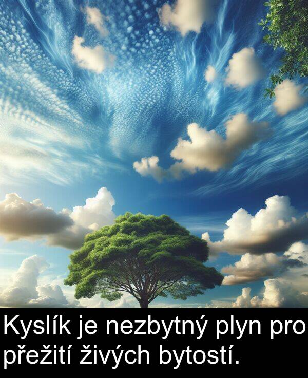 živých: Kyslík je nezbytný plyn pro přežití živých bytostí.
