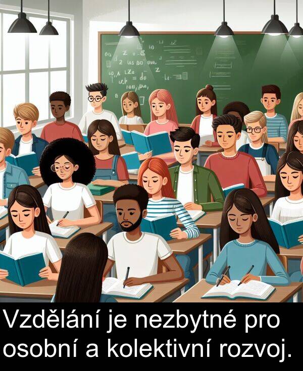 osobní: Vzdělání je nezbytné pro osobní a kolektivní rozvoj.