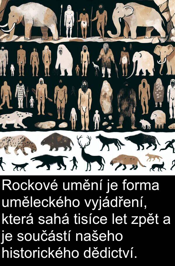 dědictví: Rockové umění je forma uměleckého vyjádření, která sahá tisíce let zpět a je součástí našeho historického dědictví.