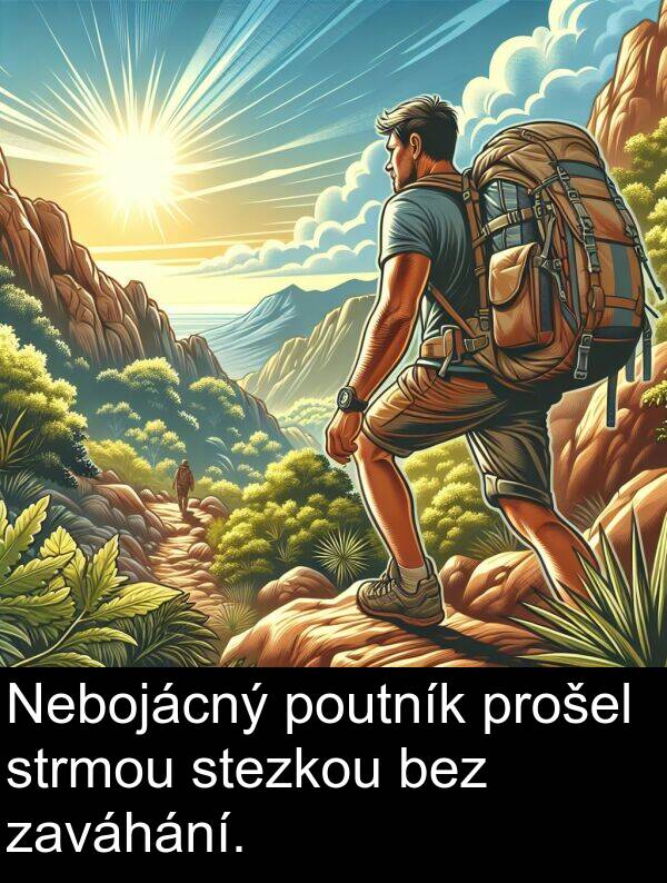 stezkou: Nebojácný poutník prošel strmou stezkou bez zaváhání.