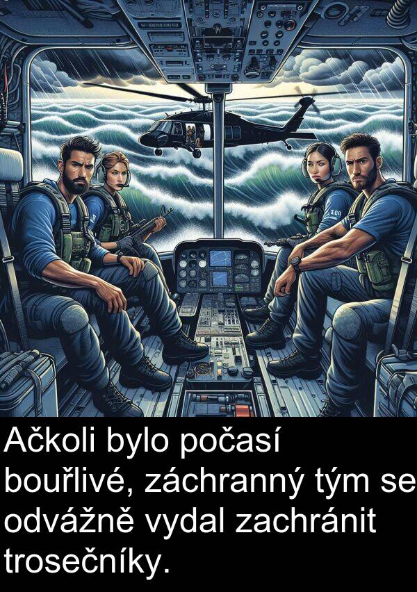 trosečníky: Ačkoli bylo počasí bouřlivé, záchranný tým se odvážně vydal zachránit trosečníky.