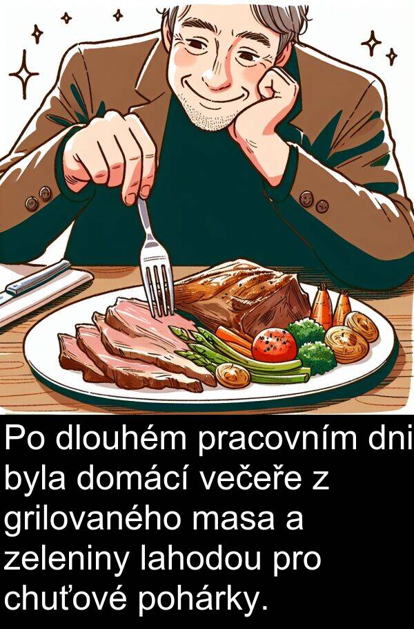 večeře: Po dlouhém pracovním dni byla domácí večeře z grilovaného masa a zeleniny lahodou pro chuťové pohárky.