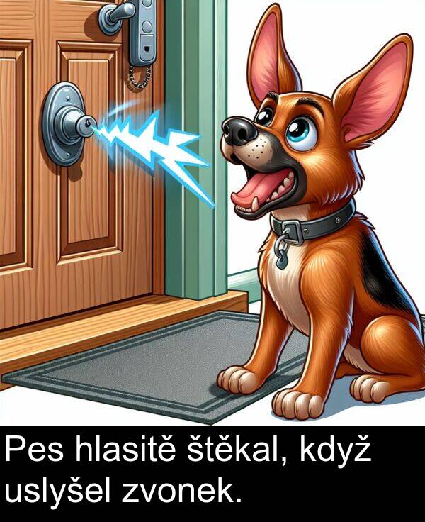 hlasitě: Pes hlasitě štěkal, když uslyšel zvonek.