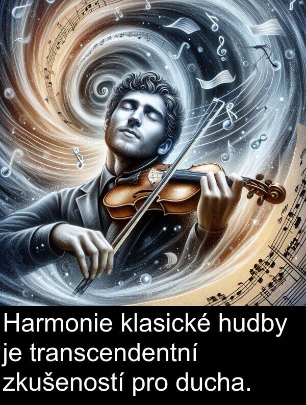 ducha: Harmonie klasické hudby je transcendentní zkušeností pro ducha.