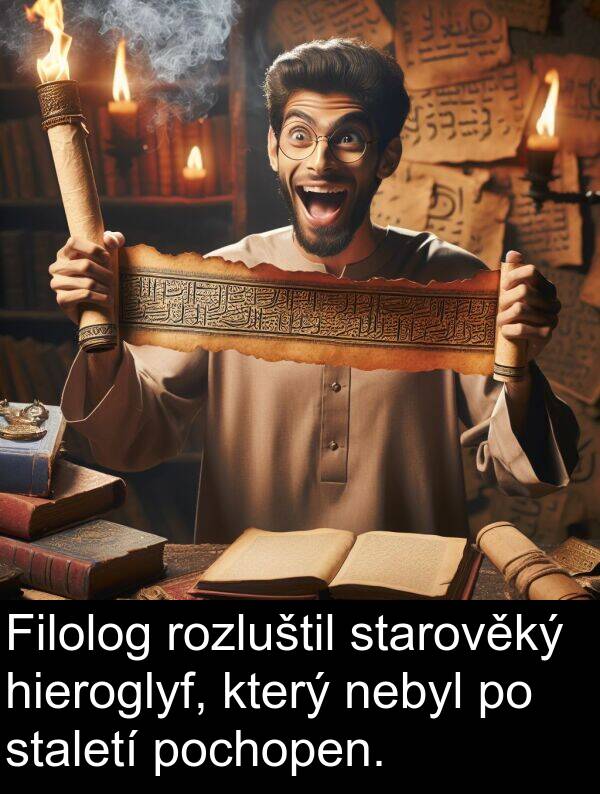hieroglyf: Filolog rozluštil starověký hieroglyf, který nebyl po staletí pochopen.