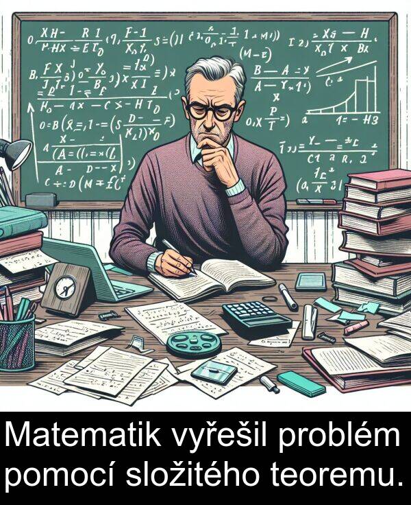 teoremu: Matematik vyřešil problém pomocí složitého teoremu.
