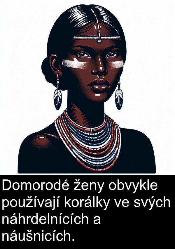 ženy: Domorodé ženy obvykle používají korálky ve svých náhrdelnících a náušnicích.