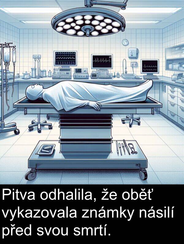 oběť: Pitva odhalila, že oběť vykazovala známky násilí před svou smrtí.
