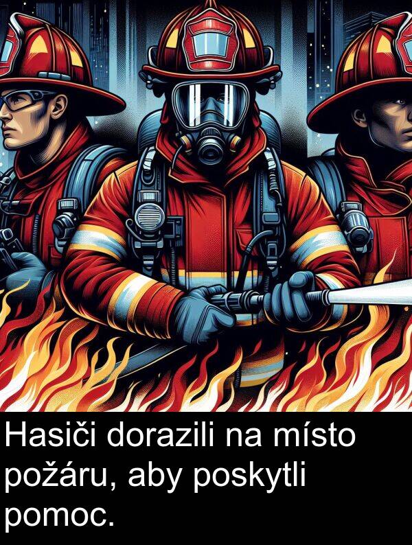 aby: Hasiči dorazili na místo požáru, aby poskytli pomoc.