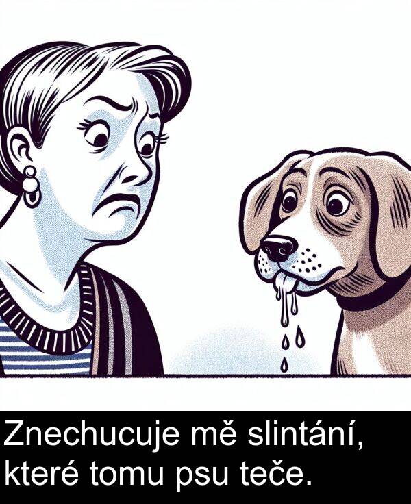 teče: Znechucuje mě slintání, které tomu psu teče.