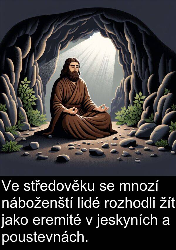 náboženští: Ve středověku se mnozí náboženští lidé rozhodli žít jako eremité v jeskyních a poustevnách.