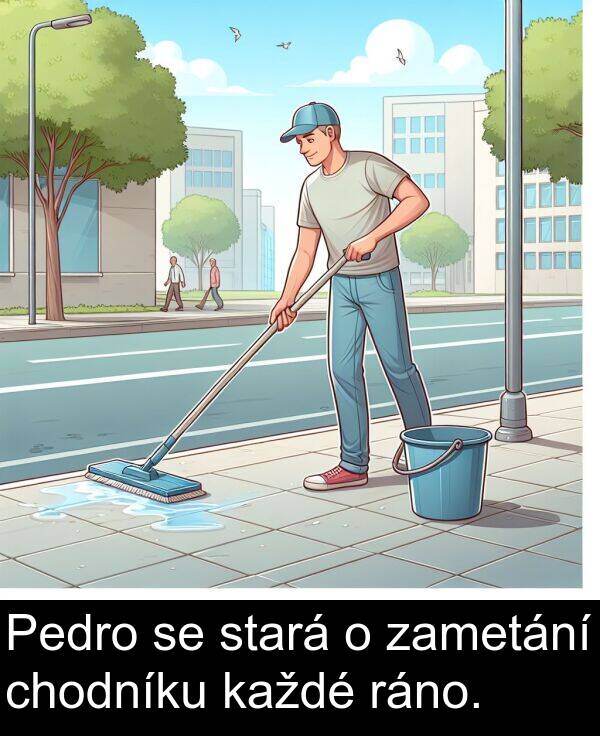 ráno: Pedro se stará o zametání chodníku každé ráno.