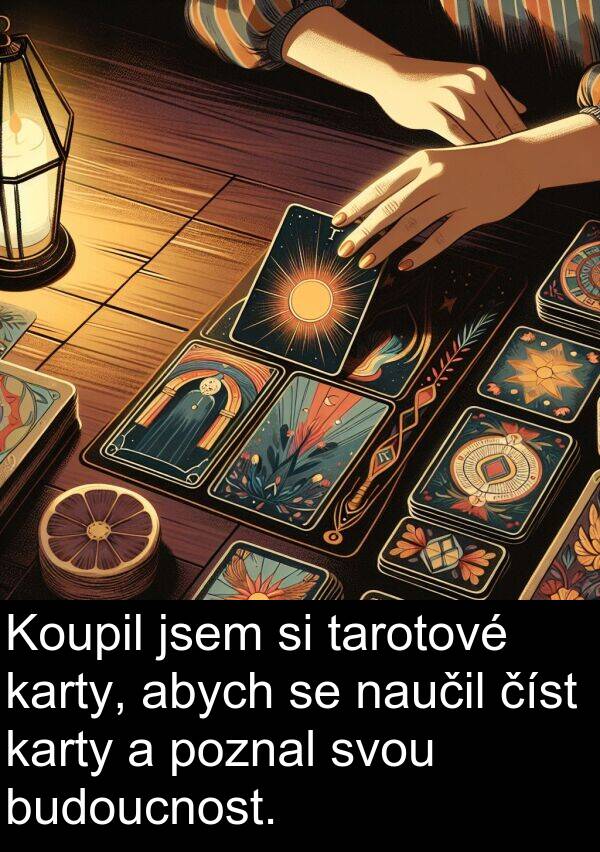 tarotové: Koupil jsem si tarotové karty, abych se naučil číst karty a poznal svou budoucnost.