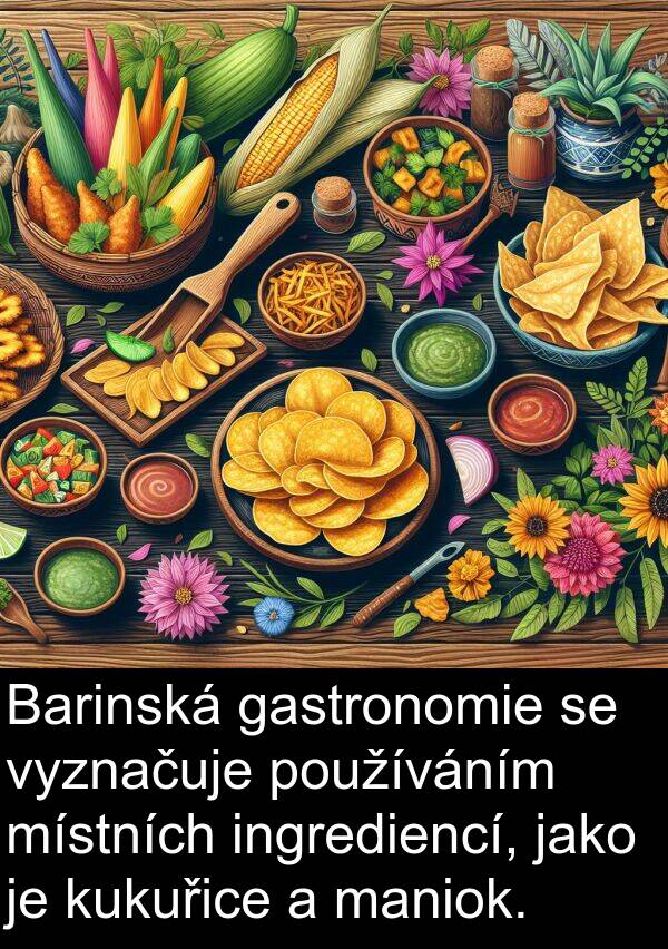 maniok: Barinská gastronomie se vyznačuje používáním místních ingrediencí, jako je kukuřice a maniok.