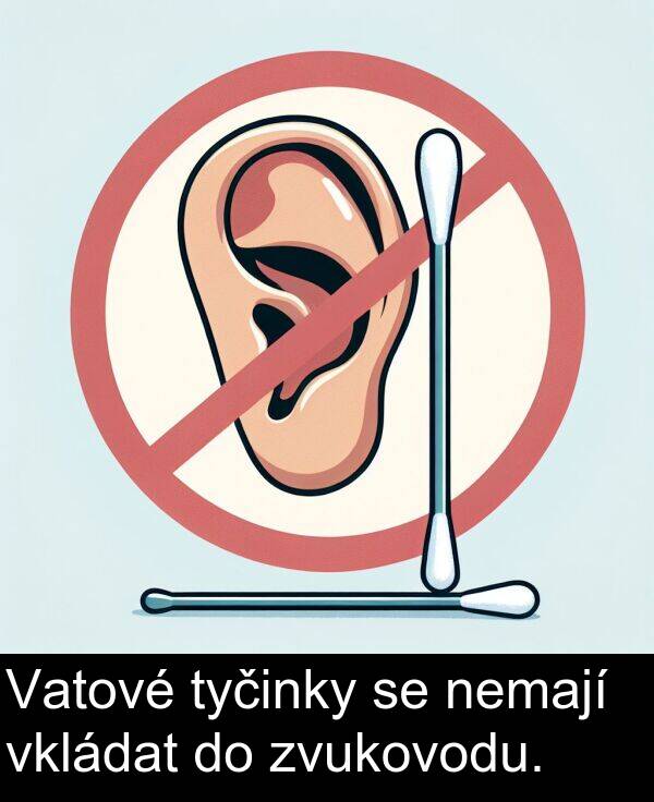 nemají: Vatové tyčinky se nemají vkládat do zvukovodu.