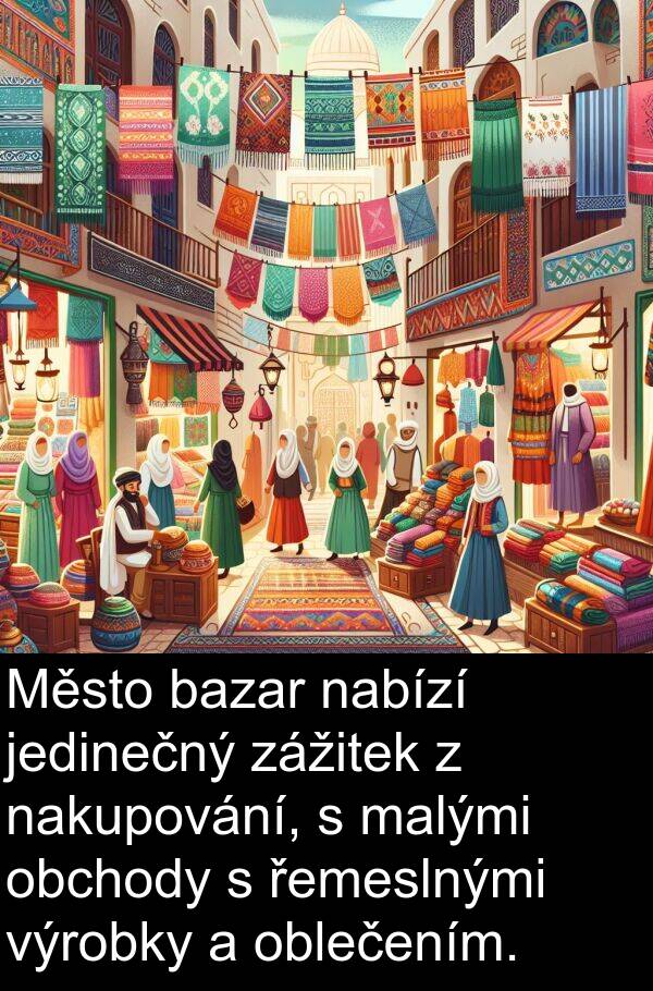 malými: Město bazar nabízí jedinečný zážitek z nakupování, s malými obchody s řemeslnými výrobky a oblečením.
