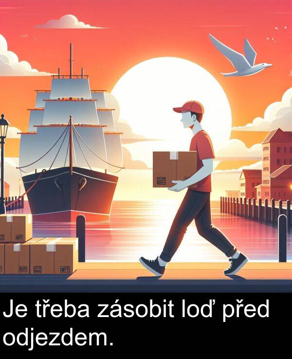 odjezdem: Je třeba zásobit loď před odjezdem.