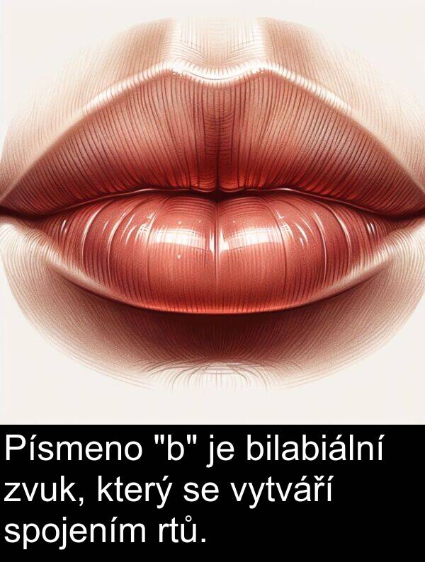bilabiální: Písmeno "b" je bilabiální zvuk, který se vytváří spojením rtů.