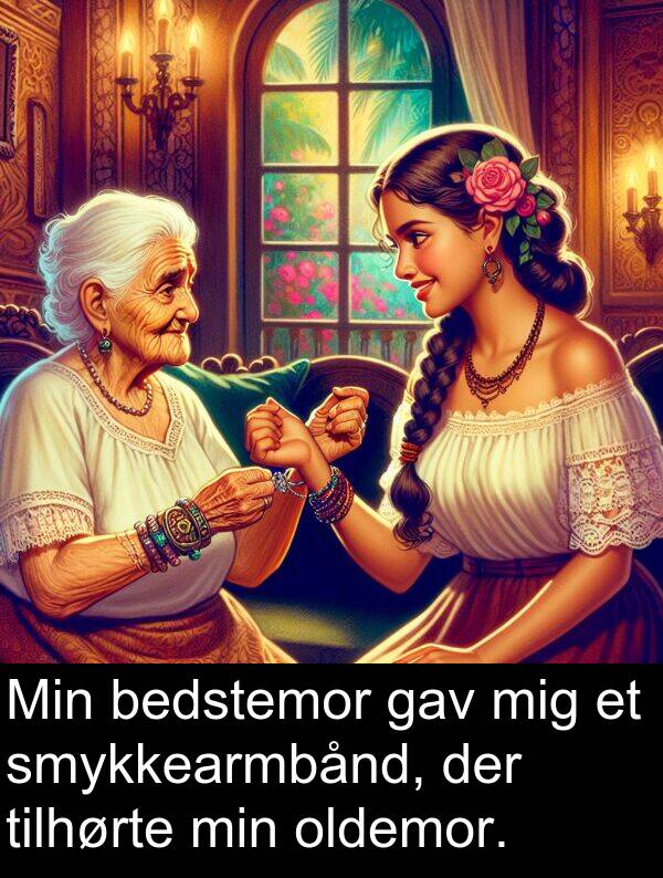 gav: Min bedstemor gav mig et smykkearmbånd, der tilhørte min oldemor.