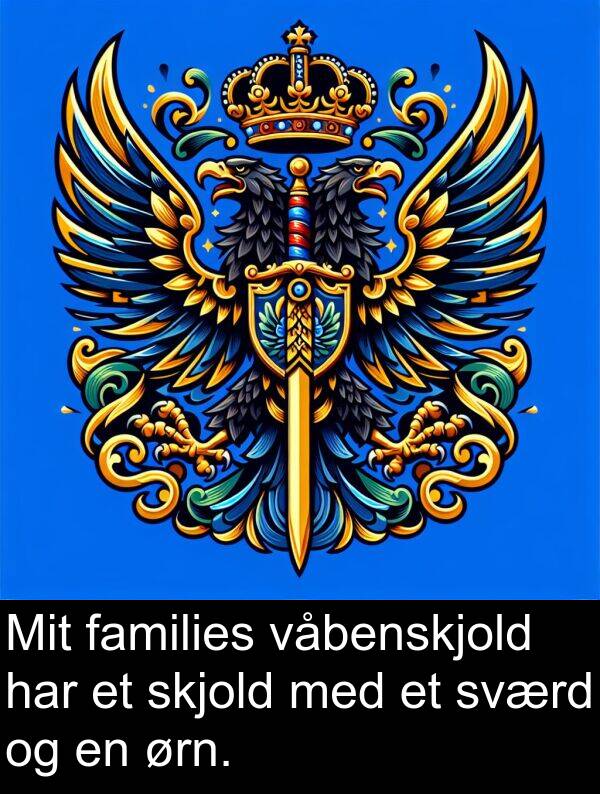 sværd: Mit families våbenskjold har et skjold med et sværd og en ørn.