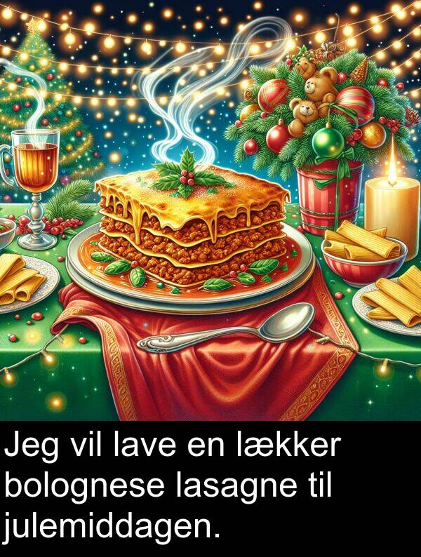 julemiddagen: Jeg vil lave en lækker bolognese lasagne til julemiddagen.