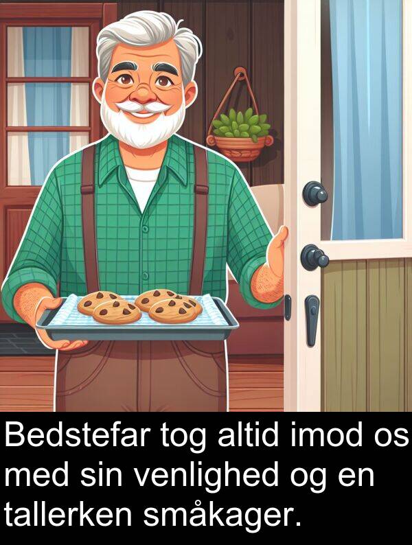 venlighed: Bedstefar tog altid imod os med sin venlighed og en tallerken småkager.