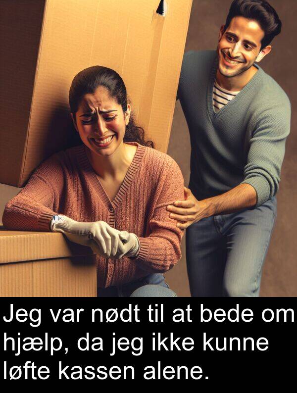 kassen: Jeg var nødt til at bede om hjælp, da jeg ikke kunne løfte kassen alene.