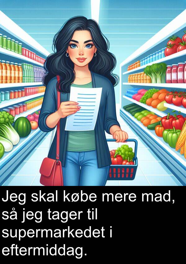 købe: Jeg skal købe mere mad, så jeg tager til supermarkedet i eftermiddag.