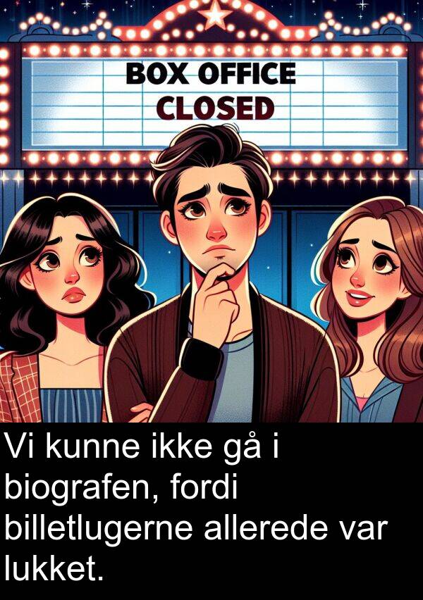 kunne: Vi kunne ikke gå i biografen, fordi billetlugerne allerede var lukket.