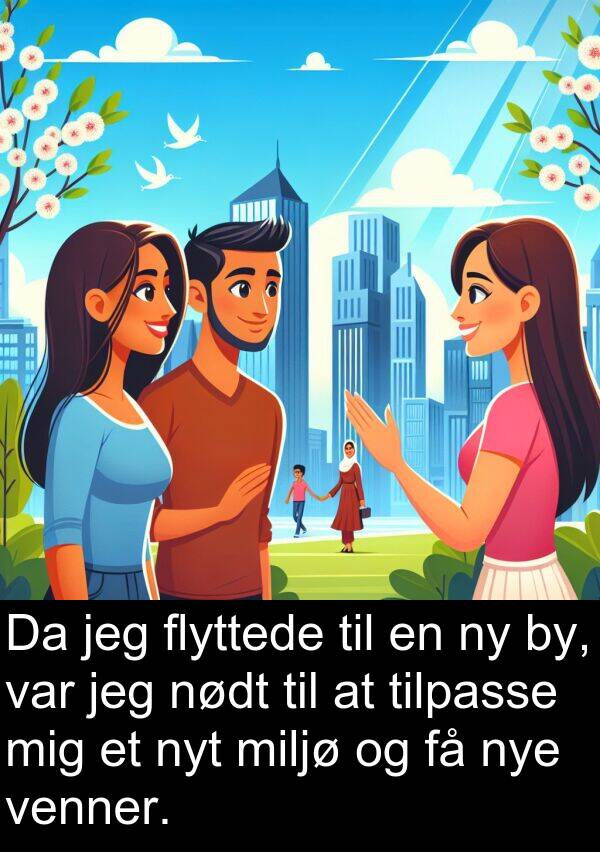 venner: Da jeg flyttede til en ny by, var jeg nødt til at tilpasse mig et nyt miljø og få nye venner.
