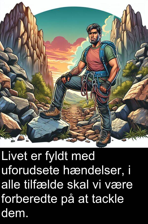 hændelser: Livet er fyldt med uforudsete hændelser, i alle tilfælde skal vi være forberedte på at tackle dem.
