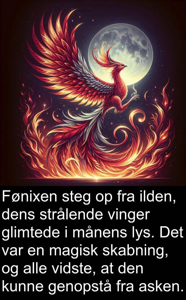 vidste: Fønixen steg op fra ilden, dens strålende vinger glimtede i månens lys. Det var en magisk skabning, og alle vidste, at den kunne genopstå fra asken.