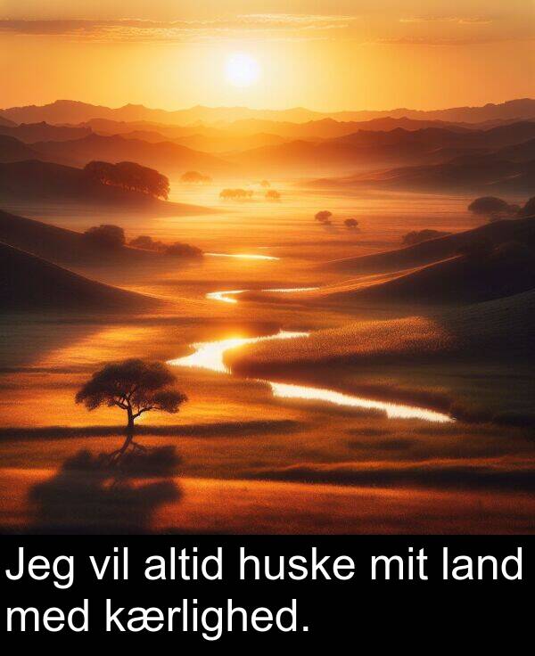 vil: Jeg vil altid huske mit land med kærlighed.