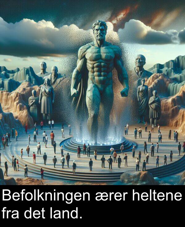 heltene: Befolkningen ærer heltene fra det land.
