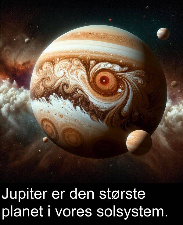 vores: Jupiter er den største planet i vores solsystem.