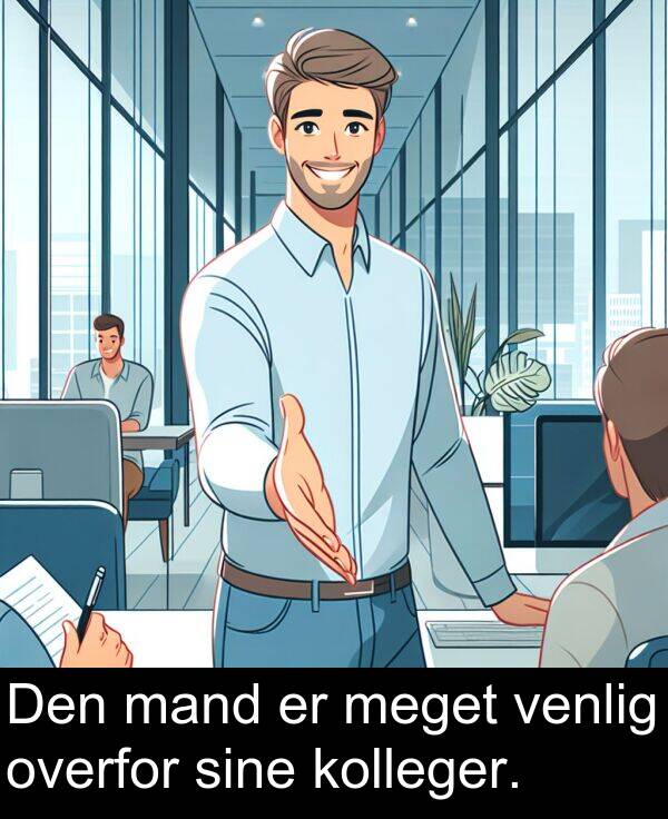 venlig: Den mand er meget venlig overfor sine kolleger.
