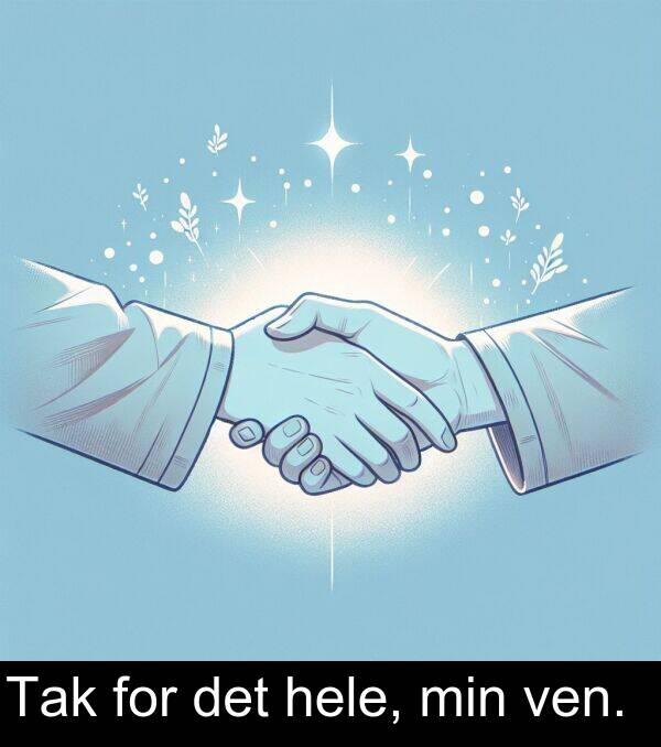 min: Tak for det hele, min ven.