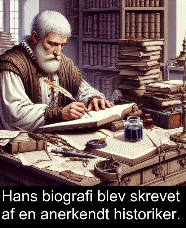 historiker: Hans biografi blev skrevet af en anerkendt historiker.