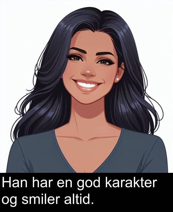 har: Han har en god karakter og smiler altid.