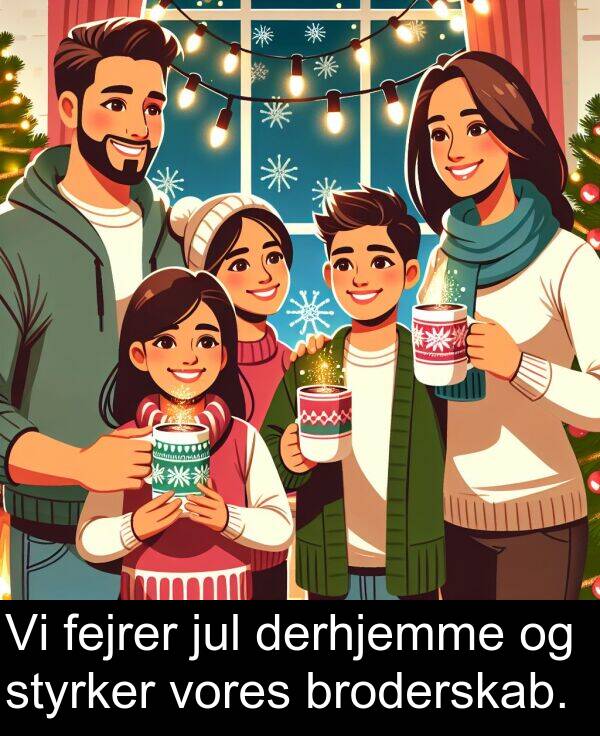 jul: Vi fejrer jul derhjemme og styrker vores broderskab.