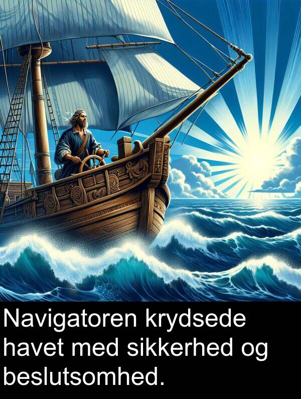 krydsede: Navigatoren krydsede havet med sikkerhed og beslutsomhed.
