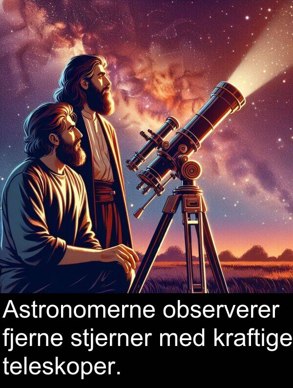 kraftige: Astronomerne observerer fjerne stjerner med kraftige teleskoper.