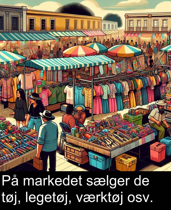 værktøj: På markedet sælger de tøj, legetøj, værktøj osv.