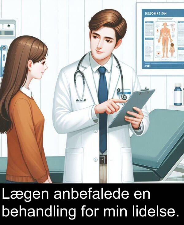 min: Lægen anbefalede en behandling for min lidelse.