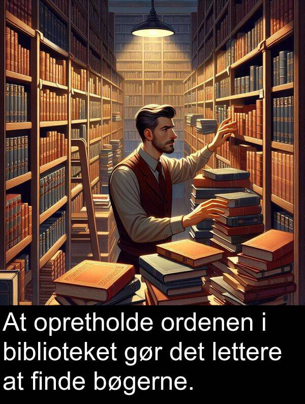 gør: At opretholde ordenen i biblioteket gør det lettere at finde bøgerne.