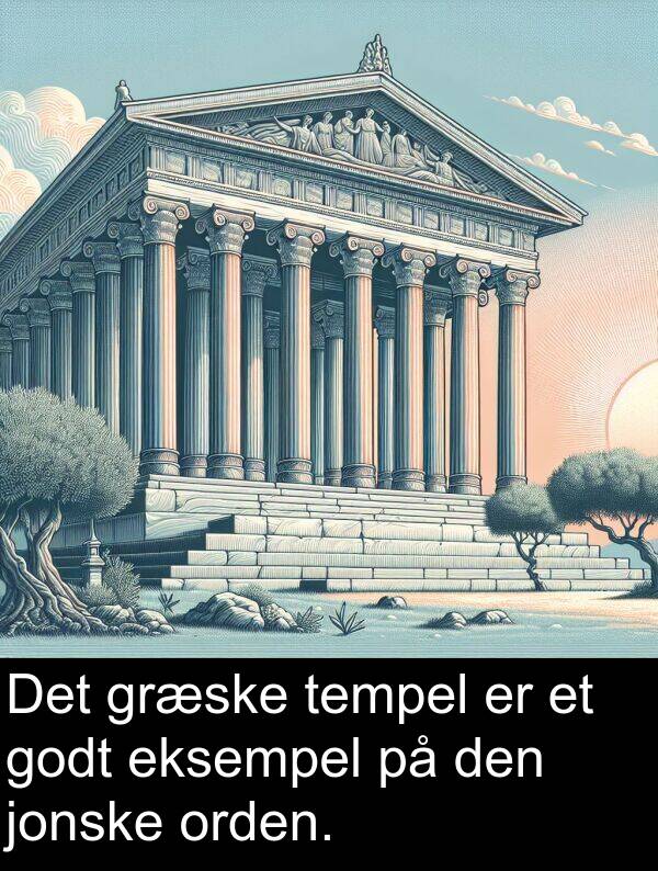 jonske: Det græske tempel er et godt eksempel på den jonske orden.