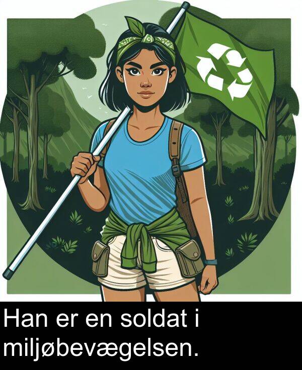 miljøbevægelsen: Han er en soldat i miljøbevægelsen.