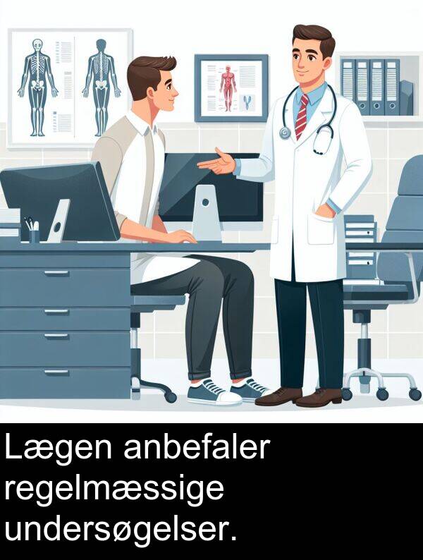 undersøgelser: Lægen anbefaler regelmæssige undersøgelser.