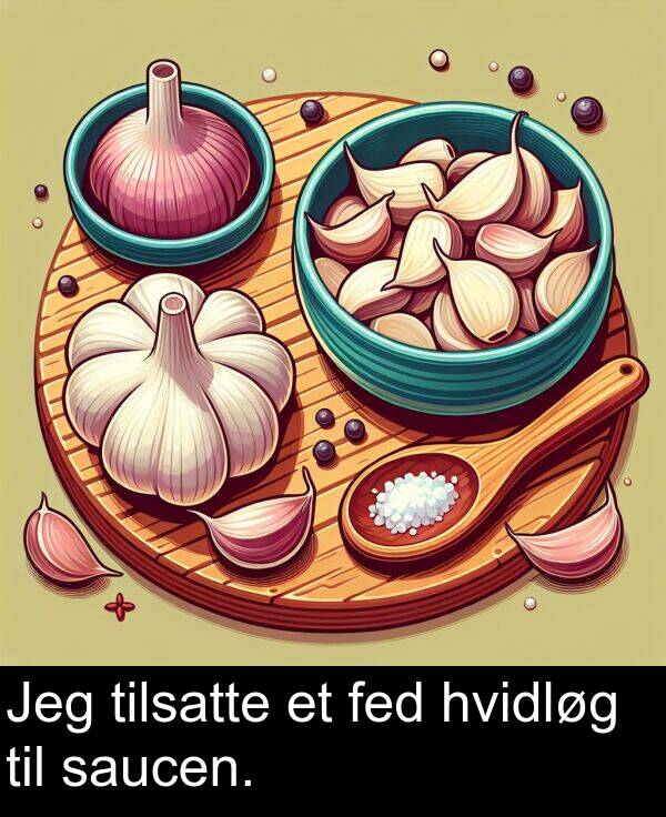hvidløg: Jeg tilsatte et fed hvidløg til saucen.