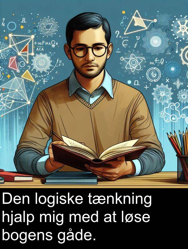 gåde: Den logiske tænkning hjalp mig med at løse bogens gåde.